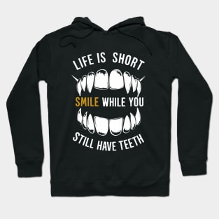 Life is Short Smile While You Still Have Teeth Hoodie